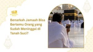 Bertemu Orang yang Sudah Meninggal di Tanah Suci