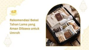 Rekomendasi Bekal Tahan Lama untuk Umroh